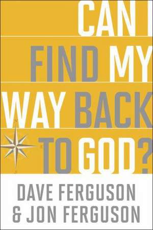 Can I Find My Way Back to God?: (10-Pk) de Dave Ferguson