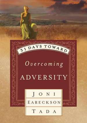 31 Days Toward Overcoming Adversity de Joni Eareckson Tada