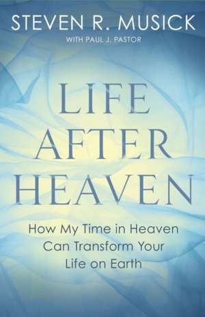 Life After Heaven de Steven R. Musick