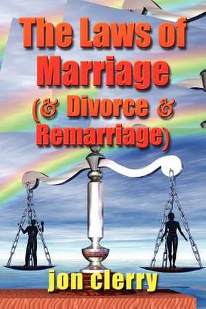 The Laws of Marriage (and Divorce and Remarriage) de Jon Clerry