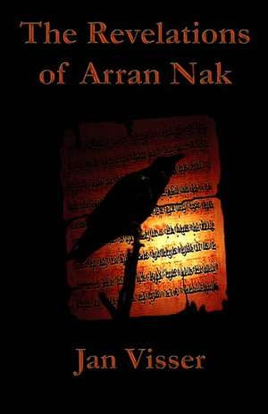 The Revelations of Arran Nak: Part II of The Revelations Saga de Jan Visser