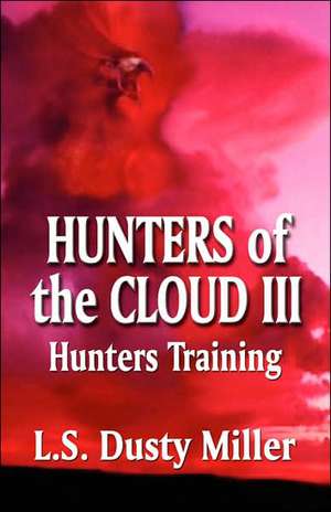 Hunters of the Cloud III: Hunters Training de L. S. Dusty Miller