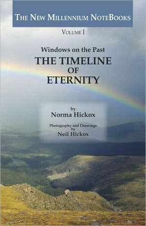 The Timeline of Eternity: Windows on the Past de Norma Hickox