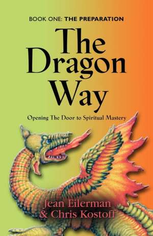 The Dragon Way: Opening the Door to Spiritual Mastery Book I - The Preparation de Jean Eilerman