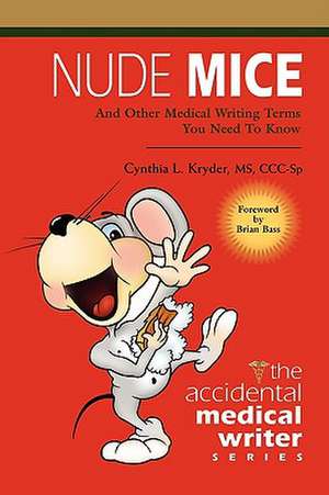 Nude Mice: And Other Medical Writing Terms You Need to Know de Cynthia L. Kryder MS Ccisp