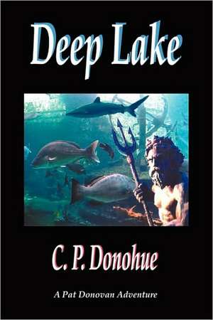 Deep Lake: A Pat Donovan Adventure de C. P. Donohue