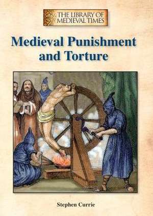 Medieval Punishment and Torture de Stephen Currie