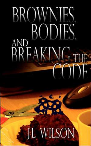 Brownies, Bodies, and Breaking the Code de J L Wilson