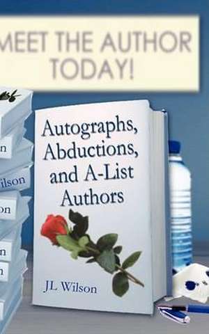 Autographs, Abductions and A-List Authors de J L Wilson