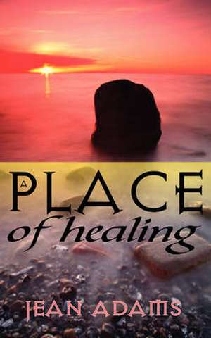 A Place Of Healing de Jean Adams