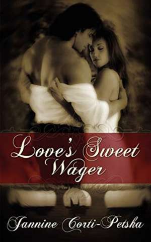 Love's Sweet Wager de Jannine Corti-Petska