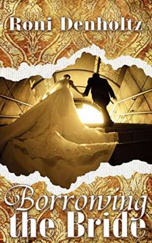 Borrowing the Bride de Roni Denholtz