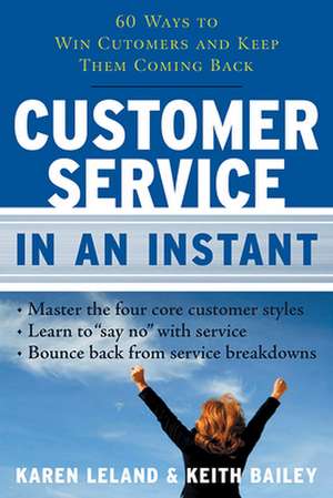 Customer Service in an Instant: 60 Ways to Win Customers and Keep Them Coming Back de Karen Leland