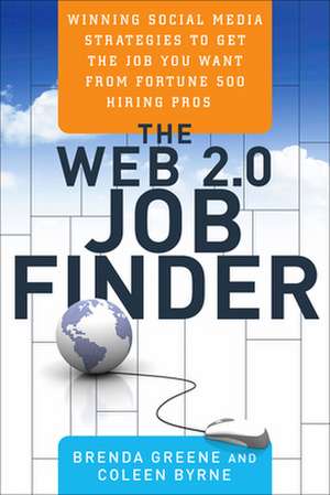 The Web 2.0 Job Finder: Winning Social Media Strategies to Get the Job You Want from Fortune 500 Hiring Pros de Brenda Greene