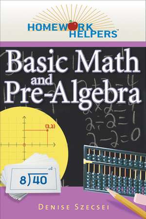 Homework Helpers: Basic Math and Pre-Algebra, Revised Edition de Denise Szecsei