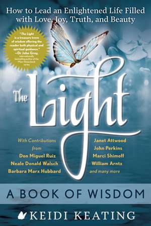 The Light: How to Lead an Enlightened Life Filled with Love, Joy, Truth, and Beauty de Keidi Keating