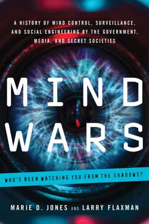 Mind Wars: A History of Mind Control, Surveillance, and Social Engineering by the Government, Media, and Secret Societies de Marie D. Jones