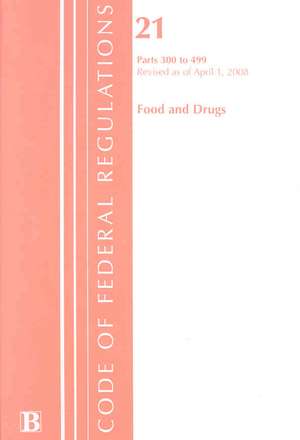 Food and Drugs 2008: Parts 300 to 499 de Not Available (NA)