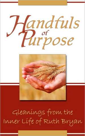 Handfuls of Purpose de Ruth Bryan