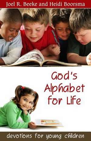 God's Alphabet for Life: Devotions for Young Children de Joel R. Beeke