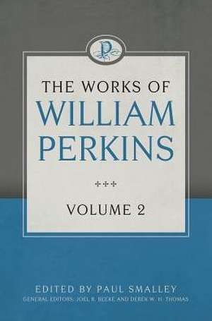 The Works of William Perkins, Volume 2 de William Perkins