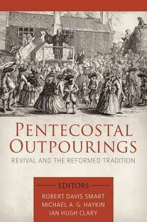 Pentecostal Outpourings: Revival and the Reformed Tradition de MICHAEL A.G. HAYKIN