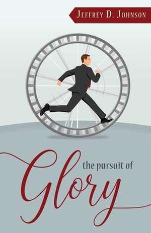 The Pursuit of Glory: Finding Satisfaction in Christ Alone de Jeffrey D. Johnson