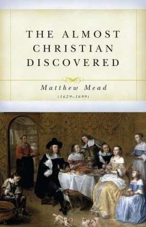 The Almost Christian Discovered de Matthew Mead