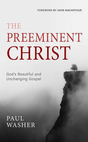 The Preeminent Christ de Paul Washer