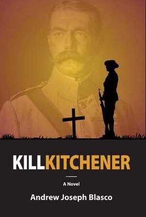 Kill Kitchener de Andrew Joseph Blasco