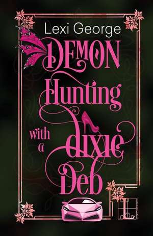 Demon Hunting with a Dixie Deb de Lexi George