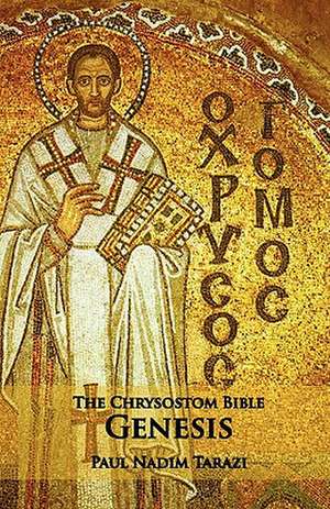 The Chrysostom Bible - Genesis: A Commentary de Paul Nadim Tarazi