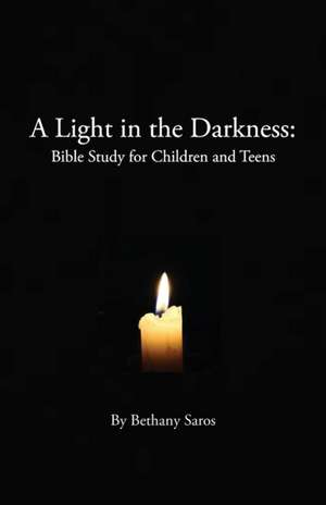 A Light in the Darkness: Bible Study for Children and Teens de Bethany Saros