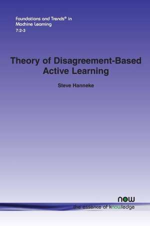 Theory of Disagreement-Based Active Learning de Steve Hanneke