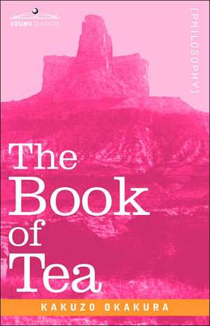 The Book of Tea de Kakuzo Okakura