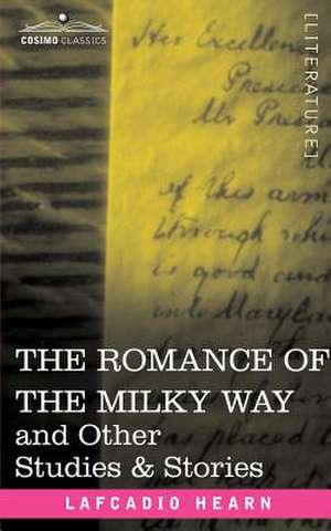 The Romance of the Milky Way and Other Studies & Stories de Lafcadio Hearn