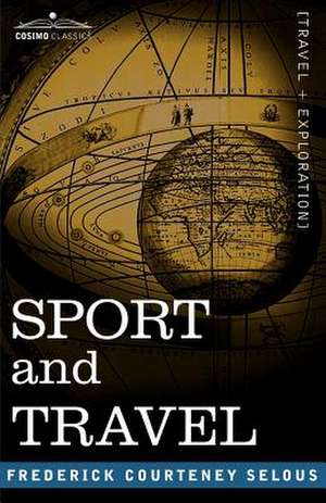 Sport and Travel de Frederick Courtney Selous