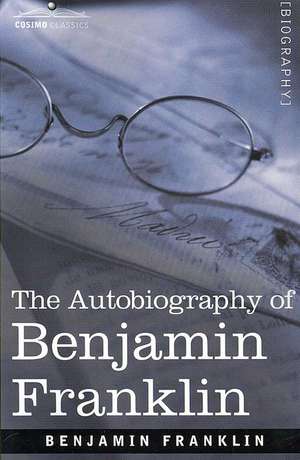 The Autobiography of Benjamin Franklin de Benjamin Franklin