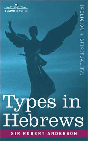 Types in Hebrews de Robert Anderson