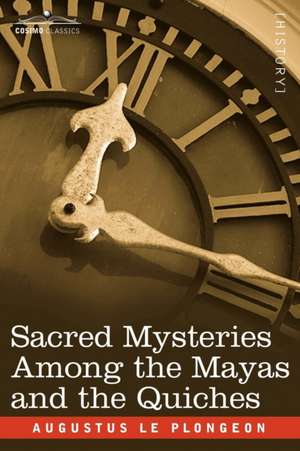 Sacred Mysteries Among the Mayas and the Quiches de Augustus Le Plongeon