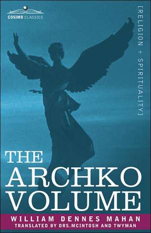 The Archko Volume Or, the Archeological Writings of the Sanhedrim & Talmuds of the Jews de William Dennes Mahan