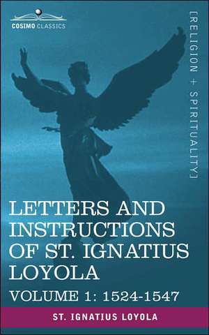 Letters and Instructions of St. Ignatius Loyola, Volume 1 1524-1547 de Ignatius Loyola Saint Ignatius Loyola