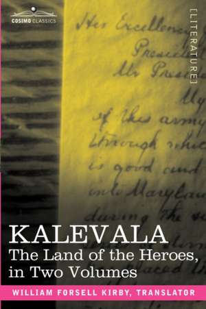 Kalevala: The Land of the Heroes in Two Volumes de W. F. Kirby