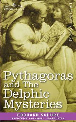 Pythagoras and the Delphic Mysteries de Edouard Schur