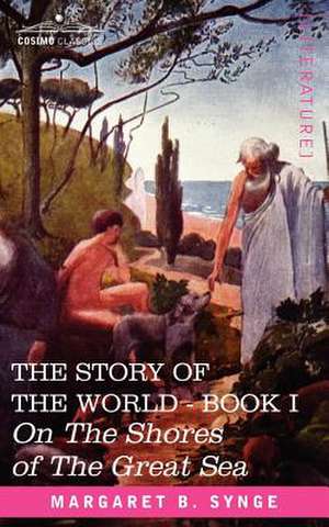 On the Shores of the Great Sea, Book I of the Story of the World de M. B. Synge