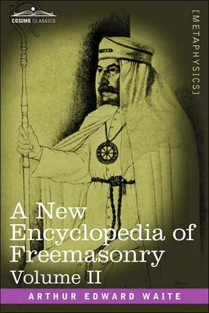 A New Encyclopedia of Freemasonry, Volume II de Arthur Edward Waite