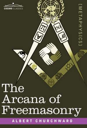 The Arcana of Freemasonry de Albert Churchward