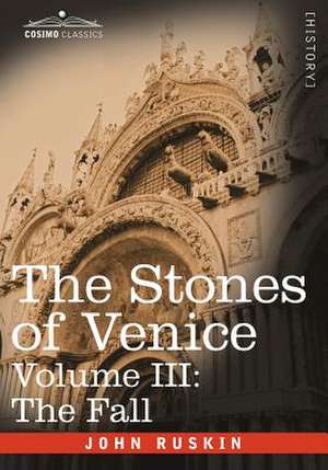 The Stones of Venice - Volume III de John Ruskin