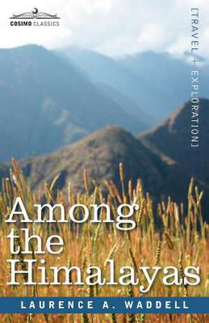 Among the Himalayas de Laurence A. Waddell