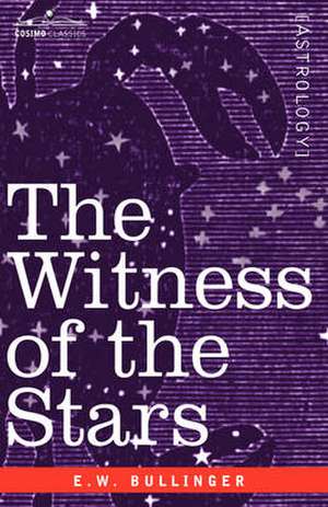 The Witness of the Stars de E. W. Bullinger